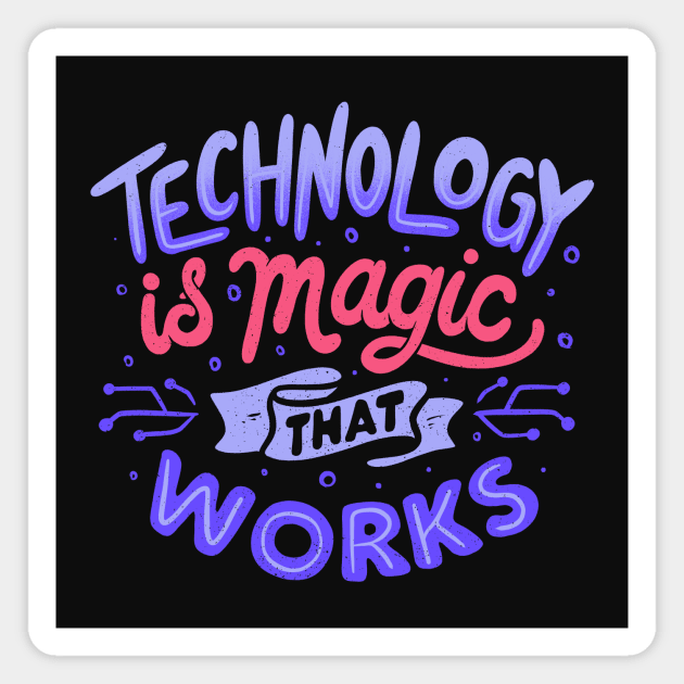 Technology is Magic That Works by Tobe Fonseca Magnet by Tobe_Fonseca